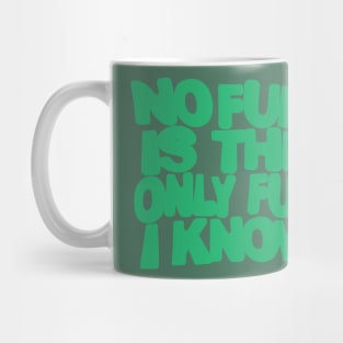 no fun is the only fun i know-green Mug